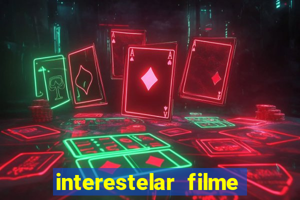 interestelar filme completo dublado google drive interestelar filme